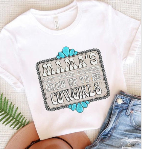 Mamas let your babies be cowgirls tee