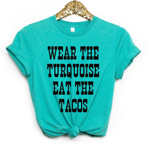 Wear the turquoise eat the tacos tee