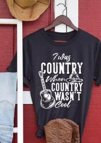 I was country when country wasn’t cool tee (sale)